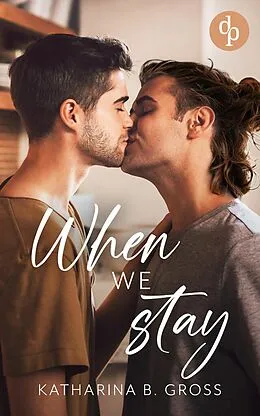 E-Book (epub) When we Stay | Die spicy Gay Romance über zweite Chancen und brennendes Verlangen von Katharina B. Gross