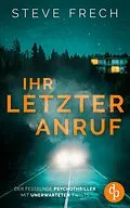 E-Book (epub) Ihr letzter Anruf | Der fesselnde Psychothriller mit unerwarteten Twists von Steve Frech