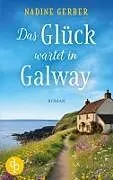 Kartonierter Einband Das Glück wartet in Galway | Eine wholesome Romance an der irischen Küste von Nadine Gerber