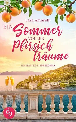 E-Book (epub) Ein Sommer voller Pfirsichträume | Ein romantischer Urlaubsroman am Gardasee von Lara Amorelli