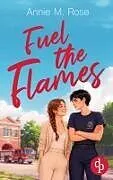 Kartonierter Einband (Kt) Fuel the Flames von Annie M. Rose