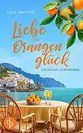 E-Book (epub) Liebe mit Orangenglück | Ein romantischer Liebesroman mit Dolce Vita am Gardasee von Lara Amorelli