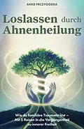 E-Book (epub) Loslassen durch Ahnenheilung von Anke Prczygodda