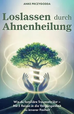 E-Book (epub) Loslassen durch Ahnenheilung von Anke Prczygodda