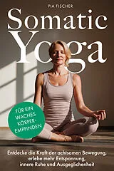 Kartonierter Einband Somatic Yoga für ein waches Körperempfinden von Pia Fischer