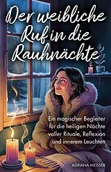 Kartonierter Einband Der weibliche Ruf in die Rauhnächte von Adriana Meisser