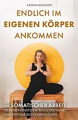 Endlich im eigenen Körper ankommen von Kathrin Borghoff