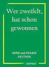 Kartonierter Einband Wer zweifelt, hat schon gewonnen von Gerd Reuther, Renate Reuther