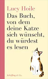 Fester Einband Das Buch, von dem deine Katze sich wünscht, du würdest es lesen von Lucy Hoile