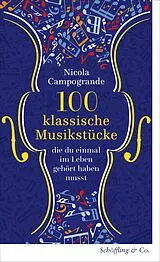Fester Einband 100 klassische Musikstücke, die du einmal im Leben gehört haben musst von Nicola Campogrande