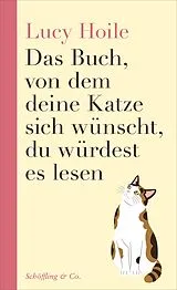 Kartonierter Einband Das Buch, von dem deine Katze sich wünscht, du würdest es lesen von Lucy Hoile