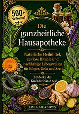 Kartonierter Einband Die ganzheitliche Hausapotheke von Livia Meadows