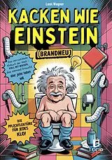 Kartonierter Einband Kacken wie Einstein - Das verrückteste Klobuch der Welt von Leon Wagner