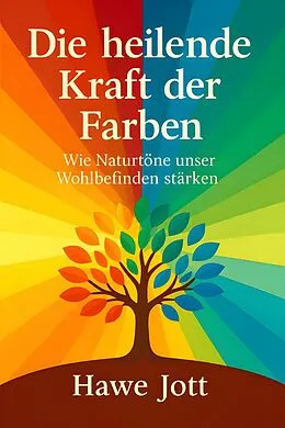 E-Book (epub) Die heilende Kraft der Farben von Hawe Jott