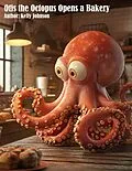 E-Book (epub) Otis the Octopus Opens a Bakery von Kelly Johnson