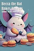 E-Book (epub) Becca the Bat Bakes Biscuits von Kelly Johnson