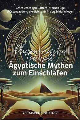 E-Book (epub) Pharaonische Träume: Ägyptische Mythen zum Einschlafen von Christopher T. Winters