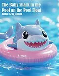E-Book (epub) The Baby Shark in the Pool on the Pool Float von Kelly Johnson