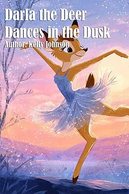 E-Book (epub) Darla the Deer Dances in the Dusk von Kelly Johnson
