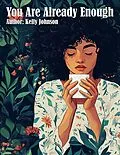 E-Book (epub) You Are Already Enough von Kelly Johnson