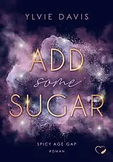 Kartonierter Einband Add Some Sugar: Spicy Age Gap Romance von Ylvie Davis
