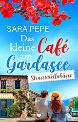 Kartonierter Einband Das kleine Café am Gardasee: Stracciatellaküsse von Sara Pepe