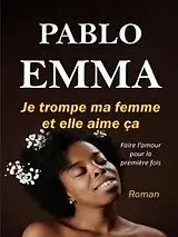 E-Book (epub) Je trompe ma femme et elle aime ça von Pablo Emma