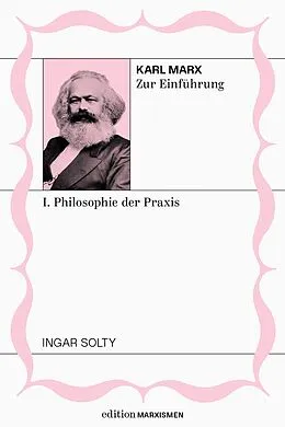 E-Book (epub) Karl Marx zur Einführung: I. Philosophie der Praxis von Ingar Solty