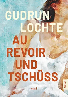 E-Book (epub) Au revoir und tschüss von Gudrun Lochte