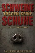 E-Book (epub) Schweine tragen keine Schuhe von Agnes Schindelar-Böhm