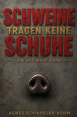 E-Book (epub) Schweine tragen keine Schuhe von Agnes Schindelar-Böhm