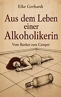 E-Book (epub) Aus dem Leben einer Alkoholikerin von Elke Gerhardt