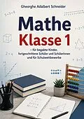E-Book (pdf) Mathe Klasse 1 - für begabte Kinder, fortgeschrittene Schüler und Schülerinnen und für Schulwettbewerbe von Gheorghe Adalbert Schneider