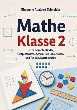 E-Book (pdf) Mathe Klasse 2 - für begabte Kinder, fortgeschrittene Schüler und Schülerinnen und für Schulwettbewerbe von Gheorghe Adalbert Schneider
