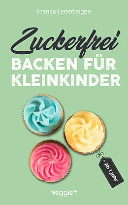 E-Book (pdf) Zuckerfrei backen für Kleinkinder ab 1 Jahr von Franka Lederbogen