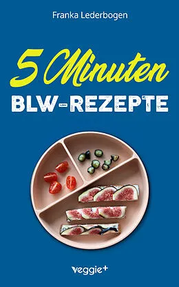 E-Book (pdf) 5-Minuten-BLW-Rezepte von Franka Lederbogen