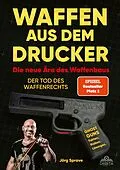 E-Book (epub) Waffen aus dem Drucker - Die neue Ära des Waffenbaus von Jörg Sprave