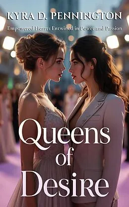 E-Book (epub) Queens of Desire von Kyra D. Pennington