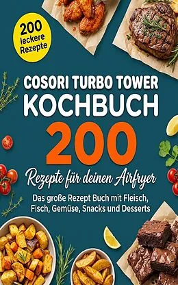 E-Book (epub) Cosori Turbo Tower Kochbuch - 200 Rezepte für deinen Turbo Tower von Heike Bessing