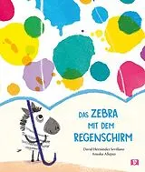 Fester Einband Das Zebra mit dem Regenschirm. Bilderbuch von David Hernández Sevillano