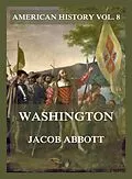 E-Book (epub) Washington (American History Vol. 8) von Jacob Abbott