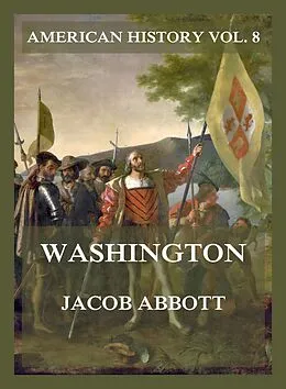E-Book (epub) Washington (American History Vol. 8) von Jacob Abbott