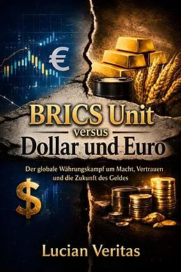 E-Book (epub) BRICS Unit versus Dollar und Euro von Lucian Veritas, Lucian Veritas
