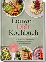 Kartonierter Einband Louwen Diät Kochbuch zur Geburtsvorbereitung & Stillzeit: Leckere, blutzuckerfreundliche Rezepte für viel Energie & weniger Heißhunger inkl. 30-Tage-Ernährungsplan, Broten, Desserts, Getränke uvm. von Svea Linden