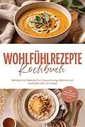 E-Book (epub) Wohlfühlrezepte Kochbuch: Behagliche Rezepte für Entspannung, Wärme und Wohlbefinden im Alltag - inkl. Brotrezepten, Dips, Getränken uvm. von Thomas März