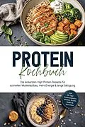 E-Book (epub) Protein Kochbuch: Die leckersten High Protein Rezepte für schnellen Muskelaufbau, mehr Energie & lange Sättigung - inkl. 30-Tage-Ernährungsplan, Waffeln, Snacks, Shakes & Smoothies von Thomas März