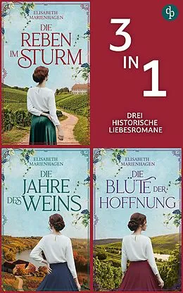 E-Book (epub) Die Reben im Sturm & Die Jahre des Weins & Die Blüte der Hoffnung von Elisabeth Marienhagen