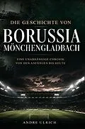 E-Book (epub) Die Geschichte von Borussia Mönchengladbach von Andre Ulrich