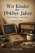 E-Book (epub) Wir Kinder der 1940er Jahre von Robert Mai