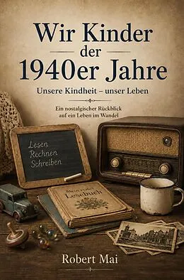 E-Book (epub) Wir Kinder der 1940er Jahre von Robert Mai